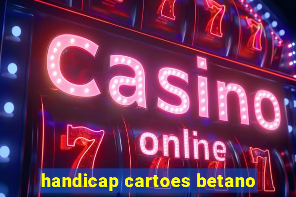 handicap cartoes betano